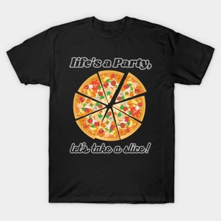 Life's a Party! Let's eat pizza T-Shirt